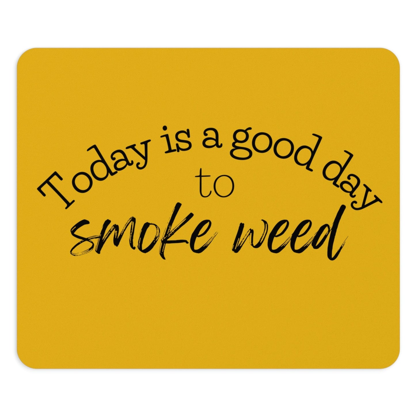 Today is a Good Day to Smoke Weed Yellow Mouse Pad