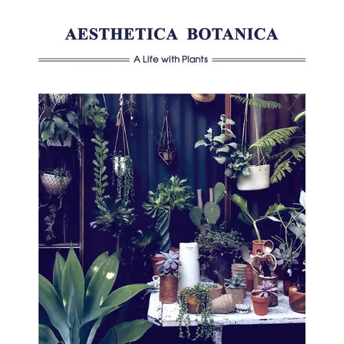Aesthetica Botanica: A Life with Plants